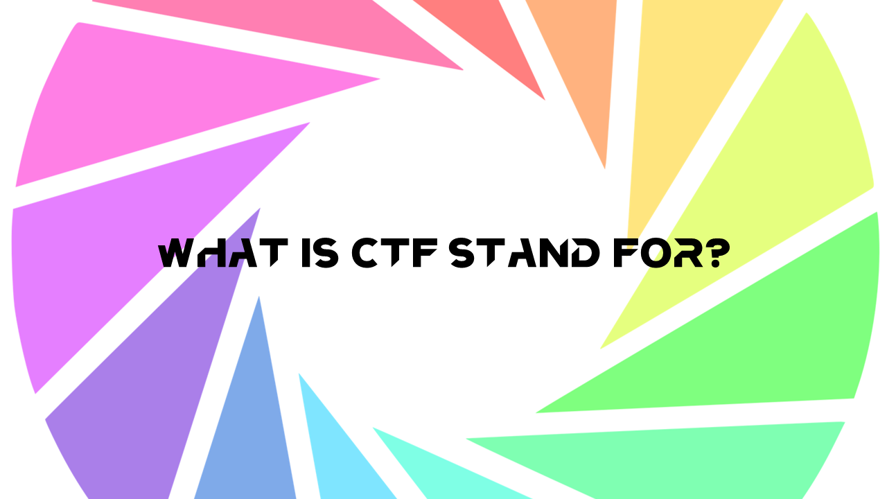 What Is CTF Stand For?